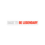 Dare To Be Legendary Sticker (Black)