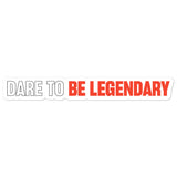 Dare To Be Legendary Sticker (Black)